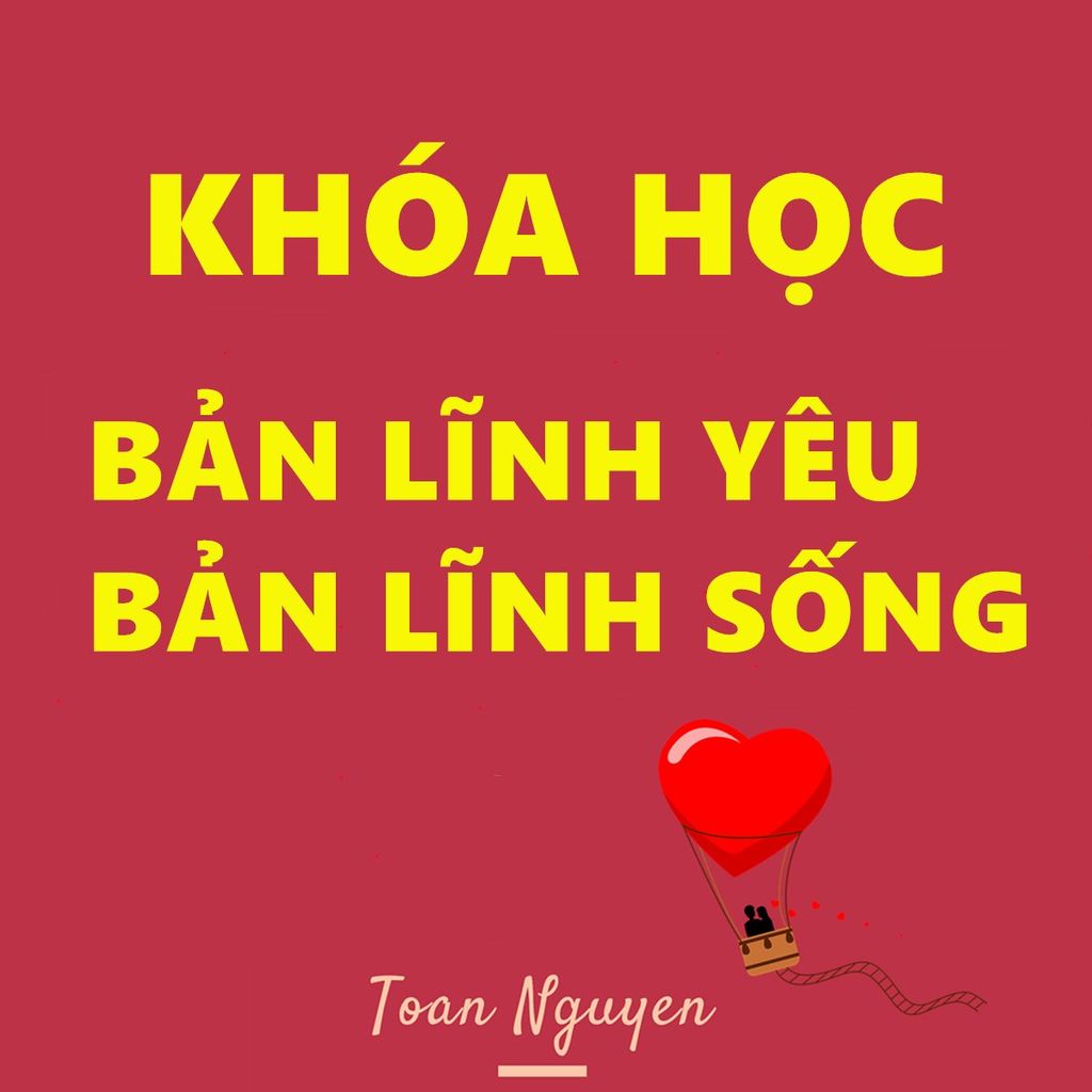 Khoá học bản lĩnh yêu bản lĩnh sống