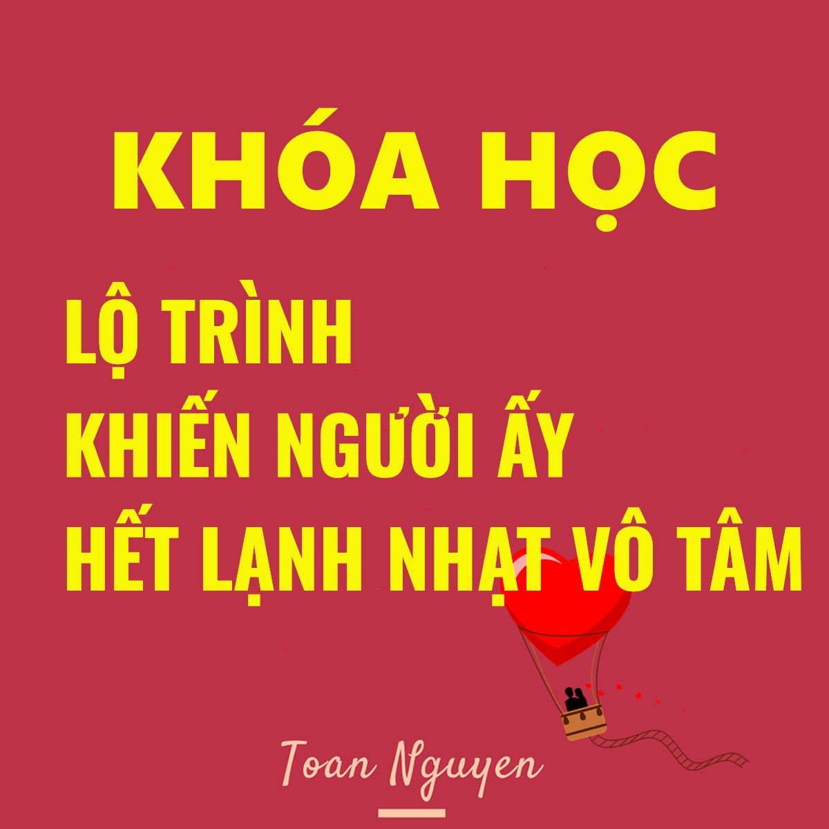 Khóa học Lộ Trình khiến người ấy hết lạnh nhạt vô tâm