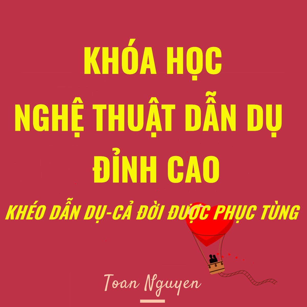 Khóa học nghệ thuật dẫn dụ đỉnh cao- Cả đời được phục tùng