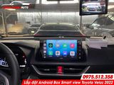  Lắp đặt Android Box Smart View cho Toyota Veloz 2022 tại Tp HCM 