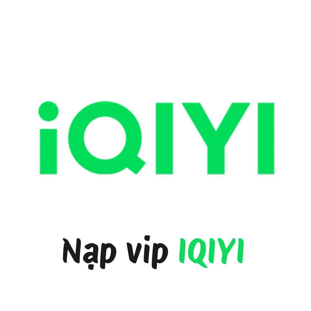 NẠP VIP - IQIYI BẢN NỘI ĐỊA TRUNG