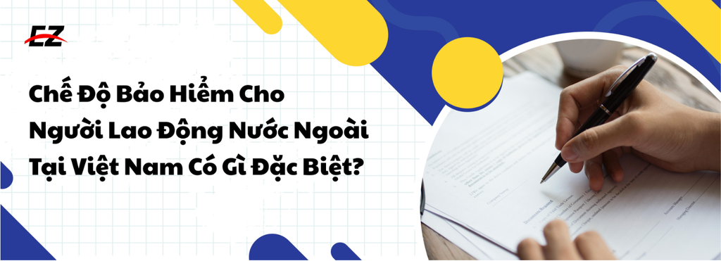 Chế Độ Bảo Hiểm Cho Người Lao Động Nước Ngoài Tại Việt Nam Có Gì Đặc Biệt?