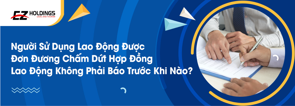Người Sử Dụng Lao Động Được Đơn Đương Chấm Dứt Hợp Đồng Lao Động Không Phải Báo Trước Khi Nào?