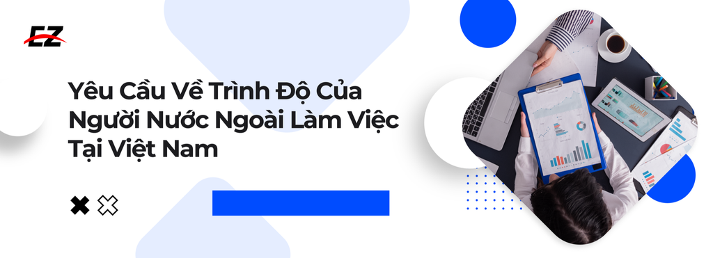 Yêu Cầu Về Trình Độ Của Người Nước Ngoài Làm Việc Tại Việt Nam