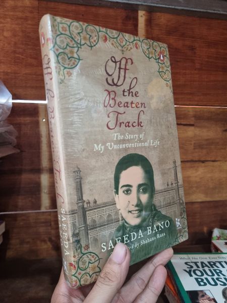 OFF THE BEATEN TRACK : THE STORY OF MY UNCONVENTIONAL LIFE - Saeeda Ba ...