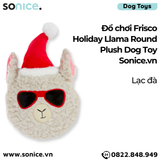  Đồ chơi Frisco Holiday Llama Round Plush Dog Toy - Lạc đà SONICE. 