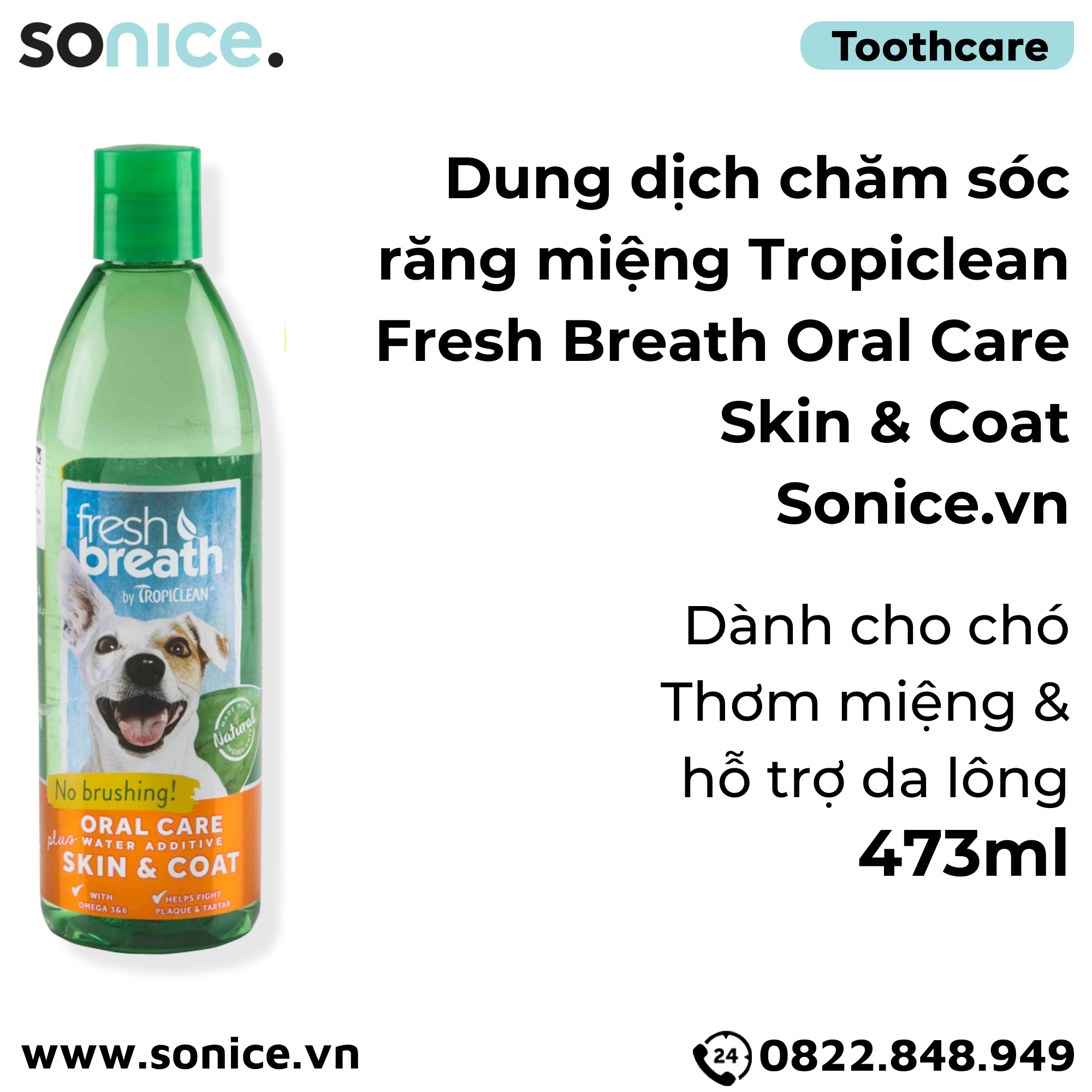 Dung dịch chăm sóc răng miệng TropiClean Fresh Breath Oral Care & Skin Coat 473ml - Thơm miệng Hỗ trợ da lông SONICE.