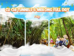 CU CHI TUNNELS & MEKONG FULL DAY (VIP TOUR)