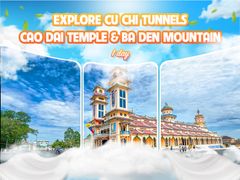 EXPLORE CU CHI TUNNELS - CAO DAI TEMPLE & BA DEN MOUNTAIN with OPTIONAL