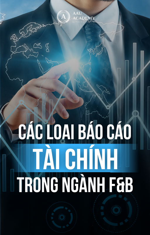 CÁC LOẠI BÁO CÁO TÀI CHÍNH TRONG NGÀNH F&B