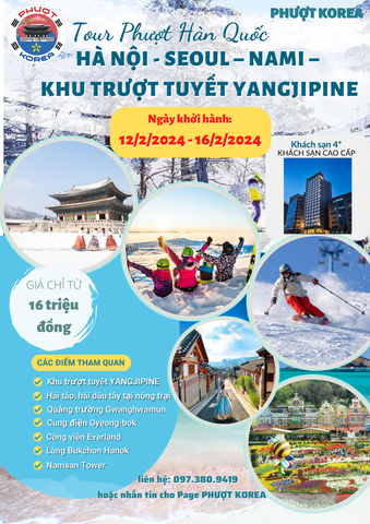 [12/2 - 16/2/2024] TOUR TRƯỢT TUYẾT HANOI - SEOUL - NAMI - KHU TRƯỢT TUYẾT YANGJIPING