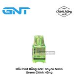  Đầu Pod Rỗng GNT Bayco Nano Chính Hãng 