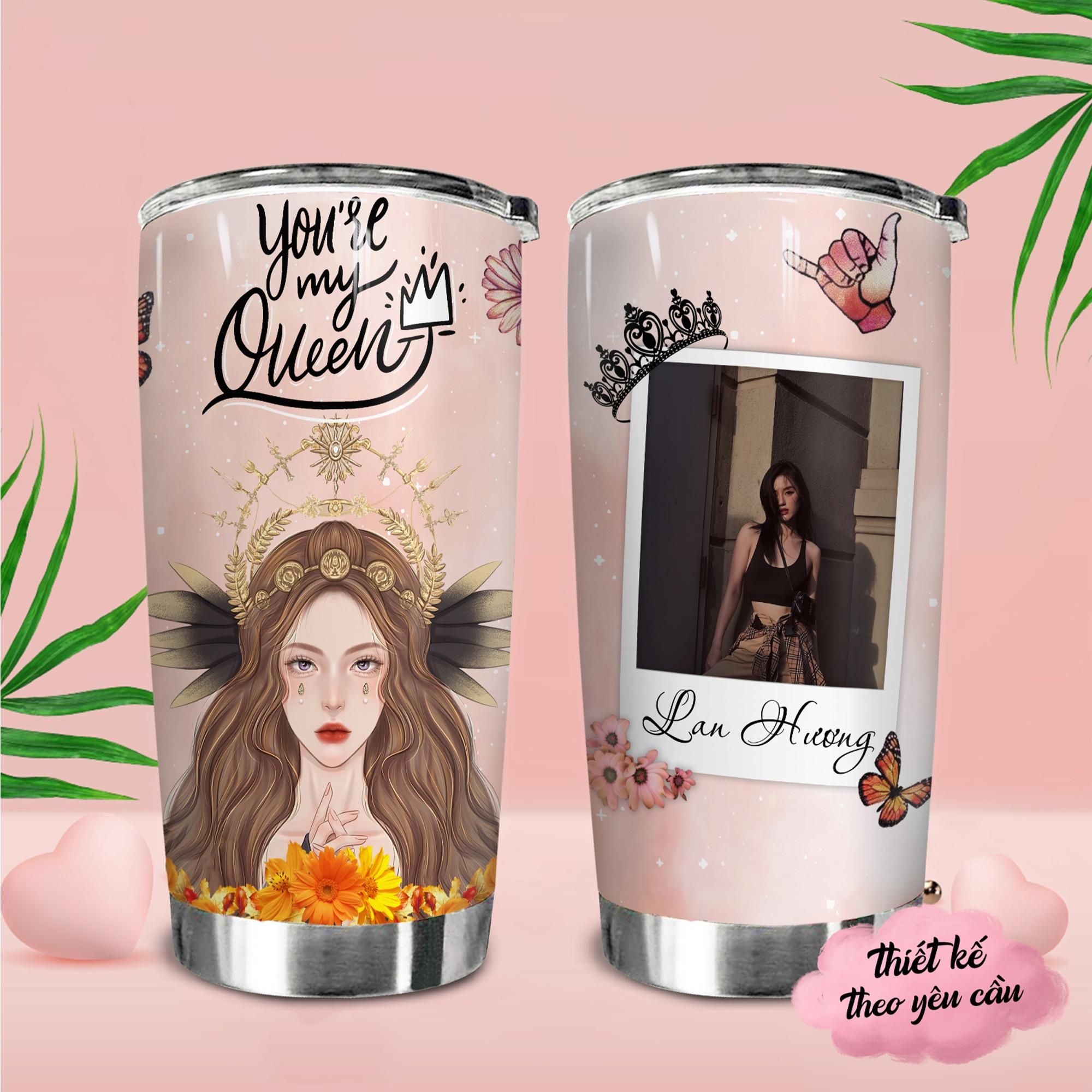 You are my Queen Go Drink Women's day Cốc Giữ Nhiệt 600ml In tên, hình ảnh theo yêu cầu