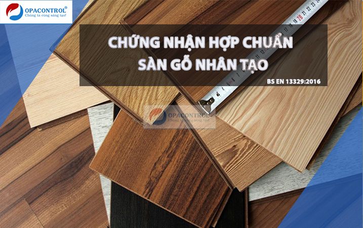  Chứng nhận hợp chuẩn sàn gỗ nhân tạo theo BS EN 13329:2016 