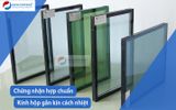  Chứng nhận hợp chuẩn kính hộp gắn kín cách nhiệt theo TCVN 8260:2009 