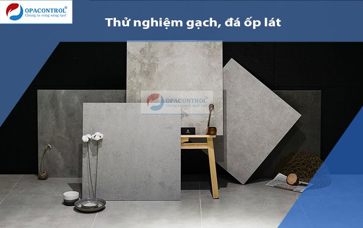  Thử nghiệm cơ lý gạch gốm ốp lát, Đá ốp lát tự nhiên, Đá ốp lát nhân tạo 