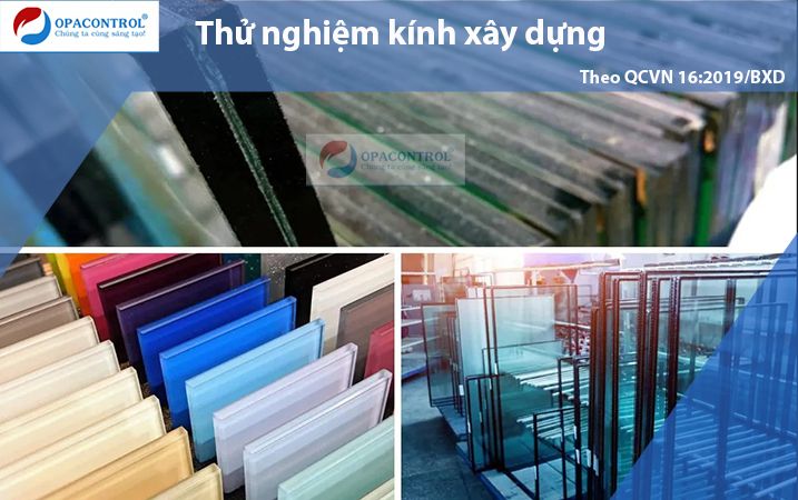 Thử nghiệm kính xây dựng theo QCVN 16:2019/BXD