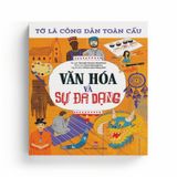 Tớ Là Công Dân Toàn Cầu - Văn Hóa Và Sự Đa Dạng