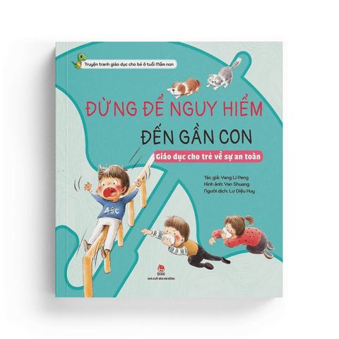  Khôn Lớn Mỗi Ngày: Đừng Để Nguy Hiểm Đến Gần Con 