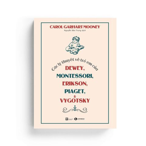  Các Lý Thuyết Về Trẻ Em Của Dewey, Montessori, Erikson, Piaget Và Vygotsky 