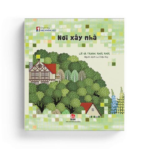  Chạm Tay Vào Khoa Học - Nơi Xây Nhà 