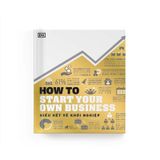 How To Start Your Own Business - Hiểu Hết Về Khởi Nghiệp