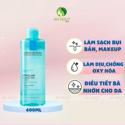 Nước Tẩy Trang La Roche-Posay Effaclar Micellar Water Ultra Oily Skin Cho Da Dầu