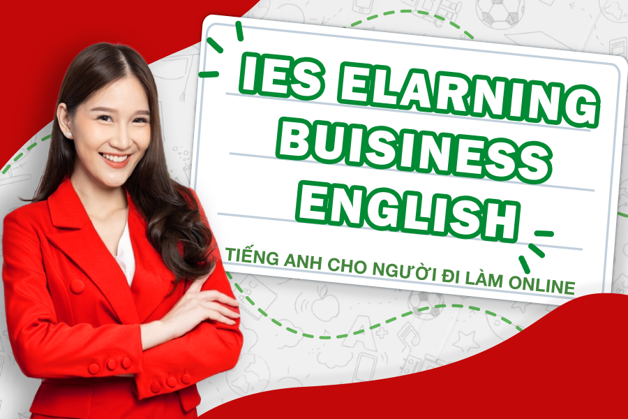 KHÓA HỌC TIẾNG ANH CHO NGƯỜI ĐI LÀM TRỰC TUYẾN - IES ELEARNING BUSINESS