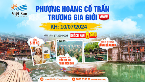 Tour Trung Quốc: Phượng Hoàng Cổ Trấn - Trương Gia Giới  (KH: 10/07/2024)