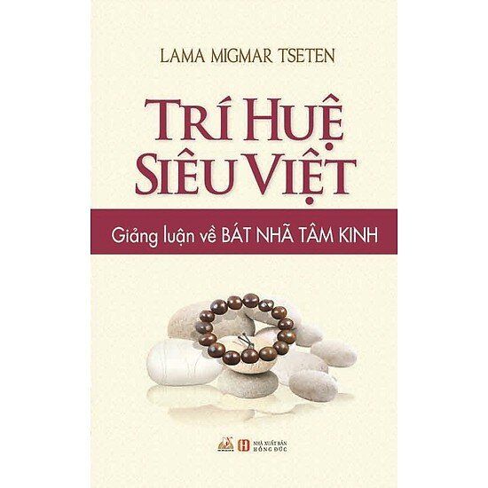 Trí Huệ Siêu Việt - Giảng Luận Về Bát Nhã Tâm Kinh