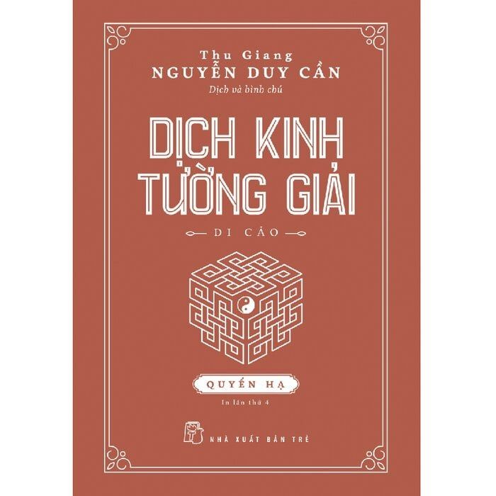 Dịch Kinh Tường Giải - Di Cảo - Quyển Hạ (Bìa Cứng) - Thu Giang Nguyễn Duy Cần