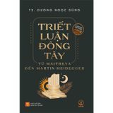  Triết Luận Đông Tây: Từ Maitreya Đến Martin Heidegger 