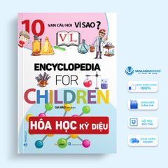 10 Vạn Câu Hỏi Vì Sao - Hoá Học Kỳ Diệu - Vanlangbooks