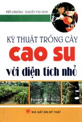 Kỹ Thuật Trồng Cây Cao Su Với Diện Tích Nhỏ