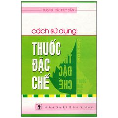 Cách Sử Dụng Thuốc Đặc Chế