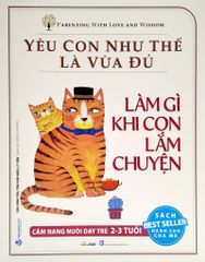 Yêu Con Như Thế Là Vừa Đủ - Làm Gì Khi Con Lắm Chuyện (2-3 Tuổi) - Vanlangbooks