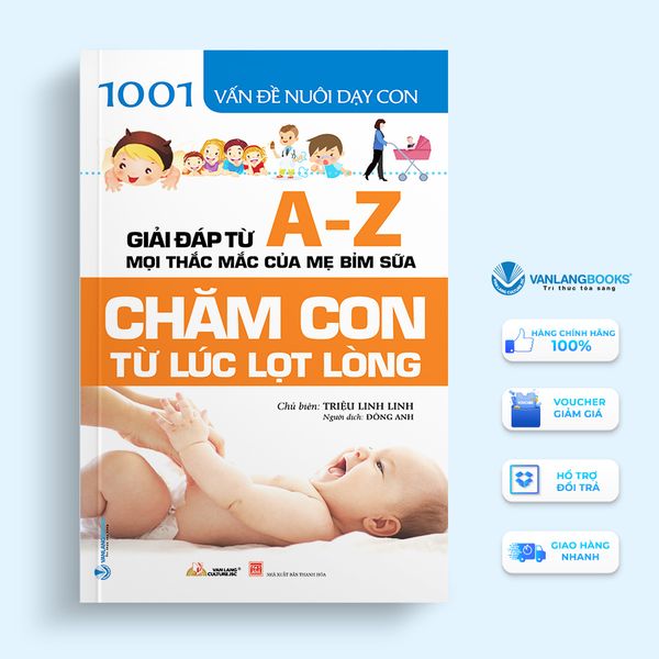 1001 Vấn Đề Nuôi Dạy Con - Chăm Con Từ Lúc Lọt Lòng-Vanlangbooks