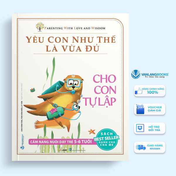 Yêu con như thế là vừa đủ - Cho con tự lập (5-6 tuổi)-Vanlangbooks