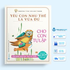 Yêu con như thế là vừa đủ - Cho con tự lập (5-6 tuổi)-Vanlangbooks