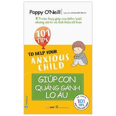 101 Tips - Giúp Con Quẳng Gánh Lo Âu-Vanlangbooks