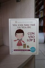 Yêu Con Như Thế Nào Là Vừa Đủ - Con Vào Lớp 1 (Cẩm Nang Nuôi Dạy Trẻ Lớp 1) - Vanlangbooks