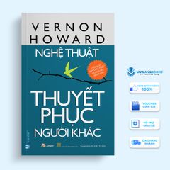 Nghệ Thuật Thuyết Phục Người Khác - Vanlangbooks