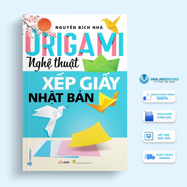 Origami - Nghệ Thuật Xếp Giấy Nhật Bản (Tái Bản 2023) -Vanlangbooks