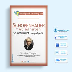 Nhà Tư Tưởng Lớn Schopenhauer Trong 60 Phút - Walther Ziegler