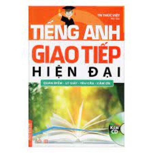 Tiếng Anh Giao Tiếp Hiện Đại - Quan Điểm, Lý Giải, Yêu Cầu, Cảm Ơn (Cd)