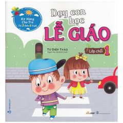 Sách Kỹ Năng Cho Trẻ Từ 3 Đến 6 Tuổi - Dạy Con Học Lễ Giáo - Lớp Chồi 1 (Tái Bản) - Vanlangbooks