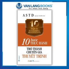 10 Bước Thực Hành - Trở Thành Chuyên Gia Thuyết Trình - Vanlangbooks