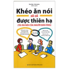 Sách - Khéo Ăn Nói Sẽ Có Được Thiên Hạ - Tài Ăn Nói Của Người Đàn Ông