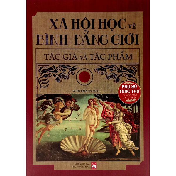 Sách -Phụ Nữ Tùng Thư - Tủ Sách Giới Và Phát Triển - Xã Hội Học Về Bình Đẳng Giới Tác Giả Và Tác Phẩm - Vanlangbooks