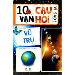 10 Vạn câu hỏi vì sao -Vũ trụ